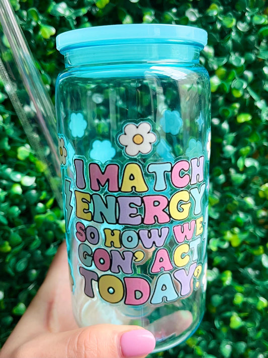 Quote ‘I match energy so how we gon act today’ super fun colourful illustration 16oz plastic acrylic tumbler with straw.