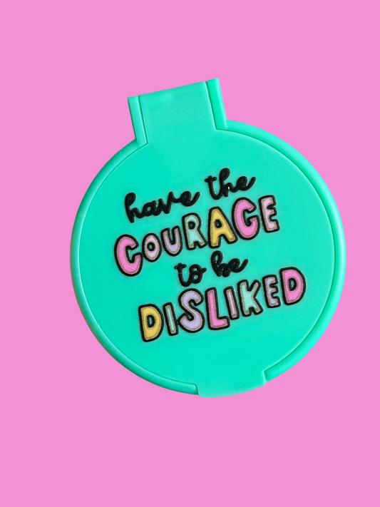 Have the courage to be disliked pocket mirror.